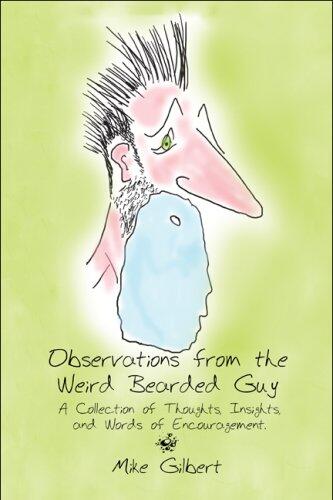 Observations from the Weird Bearded Guy: A Collection of Thoughts, Insights, and Words of Encouragement