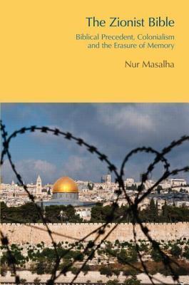 Zionist Bible: Biblical Precedent, Colonialism and the Erasure of Memory