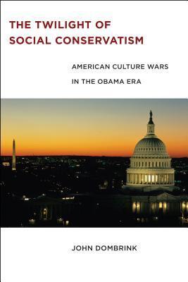 The Twilight of Social Conservatism: American Culture Wars in the Obama Era
