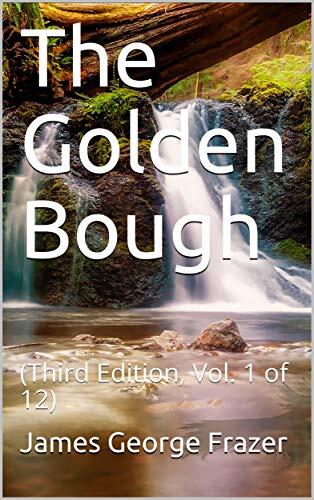 The Golden Bough (Third Edition, Vol. 1 of 12) / The Magic Art and the Evolution of Kings