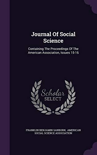 Journal Of Social Science: Containing The Proceedings Of The American Association, Issues 15-16