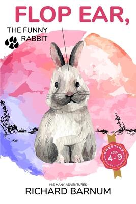 Flop Ear, The Funny Rabbit: His Many Adventures: Kneetime Animal Stories
