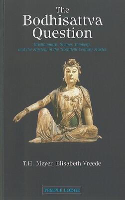 The Bodhisattva Question: Krishnamurti, Rudolf Steiner, Valentin Tomberg, and the Mystery of the Twentieth-Century Master