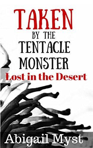 Taken by the Tentacle Monster: Lost in the Desert