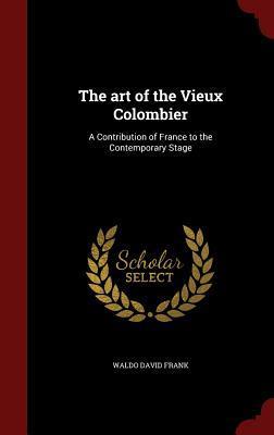 The art of the Vieux Colombier: A Contribution of France to the Contemporary Stage