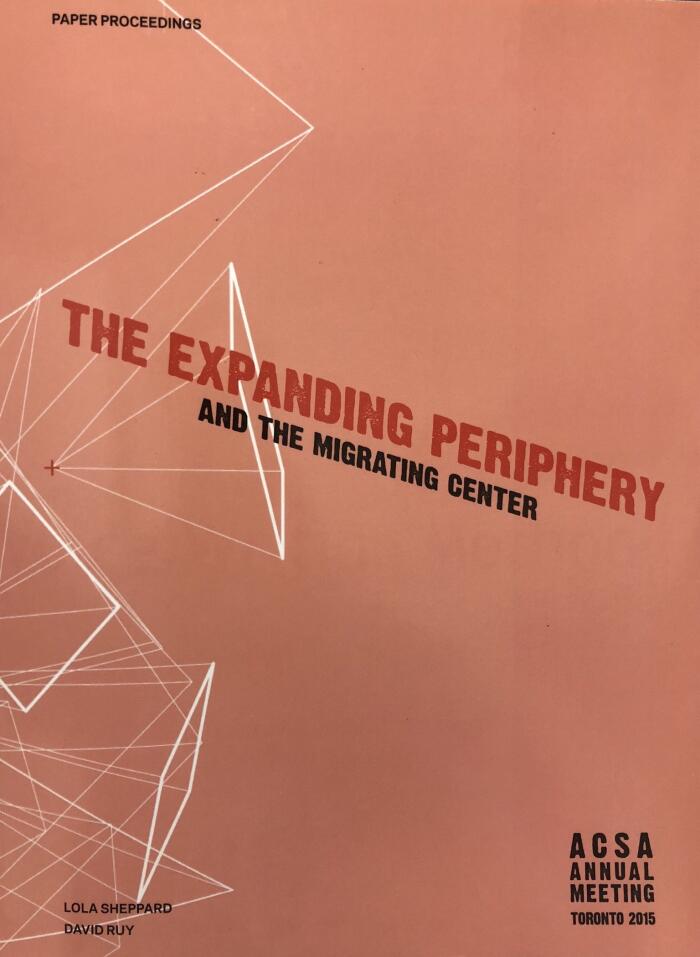 The Expanding Periphery and the Migrating Center, ACSA Annual Meeting Toronto 2015