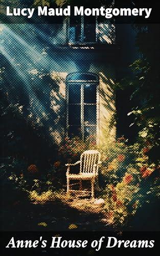 Anne's House of Dreams: A Heartwarming Tale of Love, Family, and Friendship in Four Winds Harbor