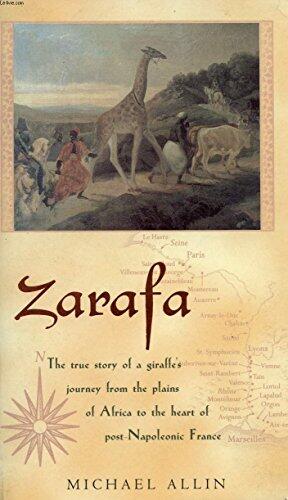 Zarafa: A Giraffe's True Story from Deep in Africa to the Heart of Paris
