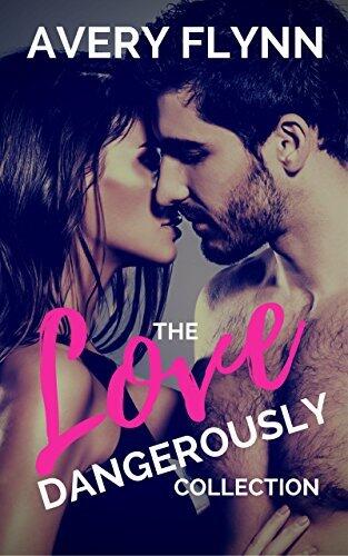 The Love Dangerously Collection: Dangerous Kiss, Dangerous Flirt & Dangerous Tease