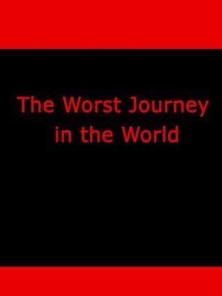 The Worst Journey in the World by Apsley Cherry-Garrard