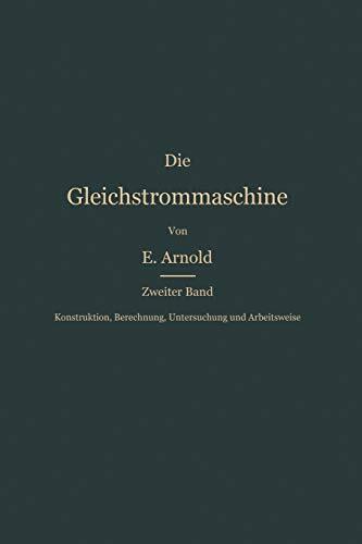 Konstruktion, Berechnung, Untersuchung Und Arbeitsweise Der Gleichstrommaschine