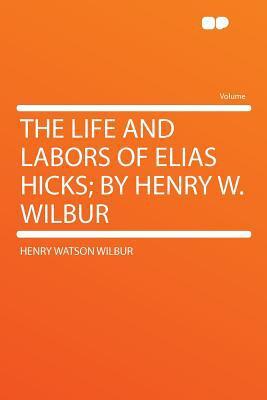 The Life and Labors of Elias Hicks