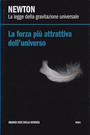 La forza più attrattiva dell'universo. Newton: la legge di gravitazione universale