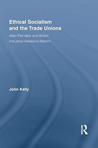 Ethical Socialism and the Trade Unions: Allan Flanders and British Industrial Relations Reform