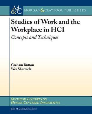 Studies of Work and the Workplace in Hci: Concepts and Techniques