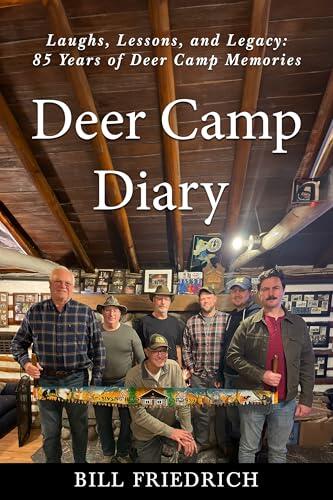 Deer Camp Diary: Laughs, Lessons, and Legacy: 85 Years of Deer Camp Memories