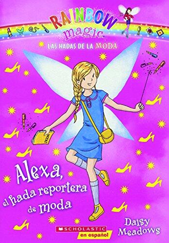 Alexa, El Hada Reportera De Moda/ Alexa, the Fashion Editor Fairy (Rainbow Magic: Las Hadas De La Moda)