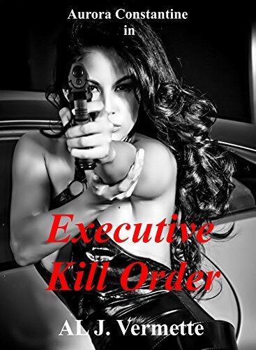 Executive Kill Order: Aurora Constantine Book 4