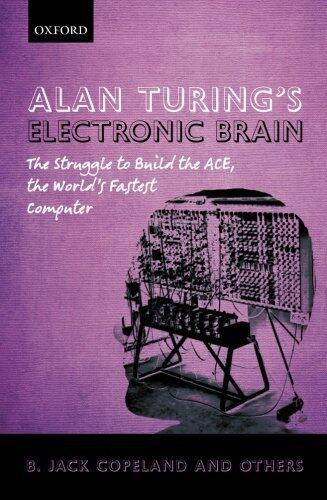 Alan Turing's Electronic Brain: The Struggle to Build the ACE, the World's Fastest Computer Reprint edition by Copeland, B. Jack (2012) Paperback