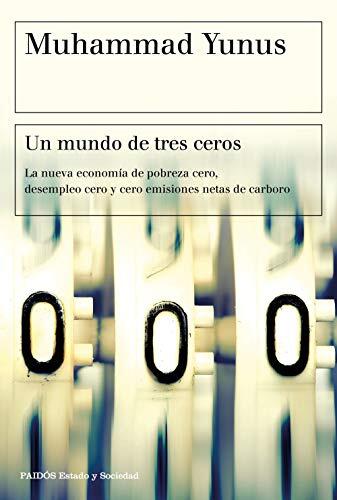 Un Mundo de Tres Ceros: La Nueva Economía de Pobreza Cero, Desempleo Cero y Cero Emisiones Netas de Carbono