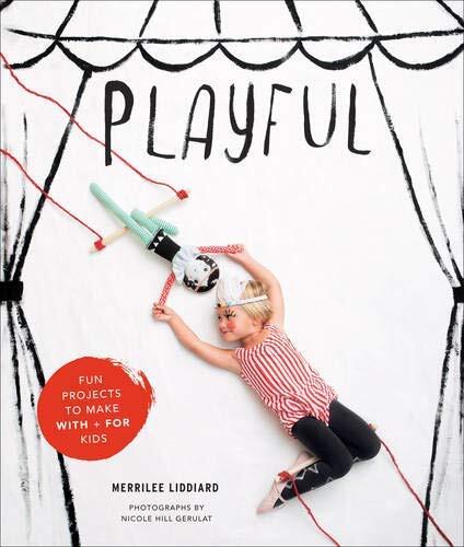 Playful: Fun Projects to Make with for Kids
