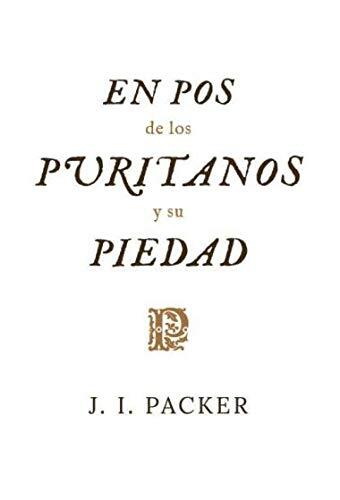 En Pos de los Puritanos y Su Piedad