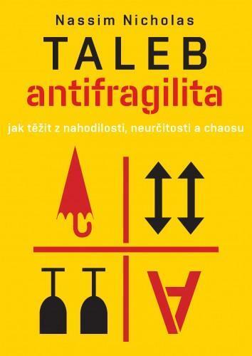 Antifragilita: Jak těžit z nahodilosti, neurčitosti a chaosu