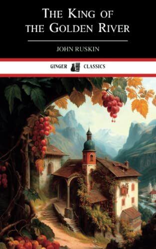 The King of the Golden River: Classic Fairy Tale and Fable