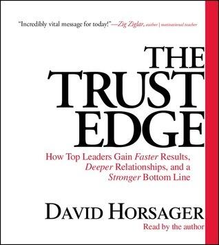 The Trust Edge: How Top Leaders Gain Faster Results, Deeper Relationships, and a Strong Bottom Line