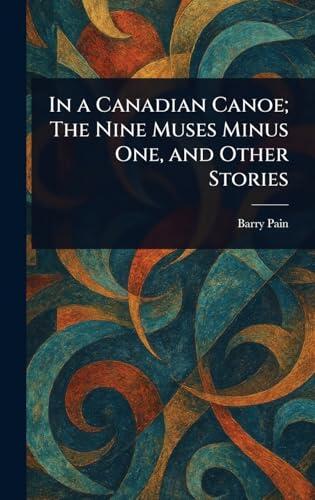 In a Canadian Canoe; The Nine Muses Minus One, and Other Stories