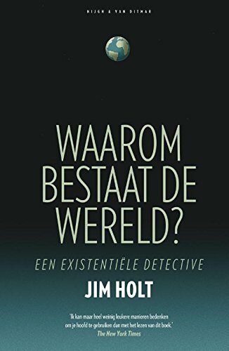 Waarom bestaat de wereld?: een existentiële detective