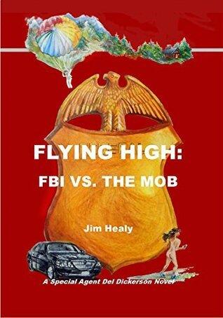 Flying High: FBI vs. THE MOB: A SPECIAL AGENT DEL DICKERSON NOVEL