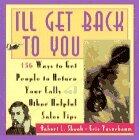 I'll Get Back to You: 156 Ways to Get People to Return Your Calls and Other Helpful Sales Tips