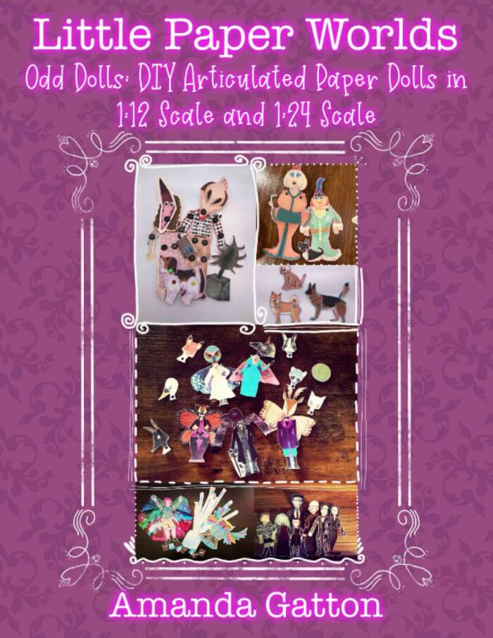 Little Paper Worlds Odd Dolls: DIY Articulated Paper Dolls in 1:12 and 1:24 Scale
