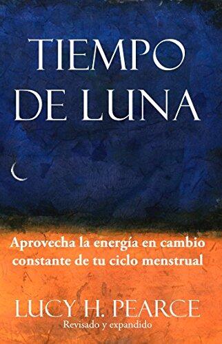 Tiempo de Luna. Aprovecha la energía en cambio constante de tu ciclo menstrual