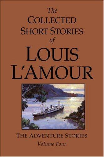 The Collected Short Stories of Louis L'Amour: Adventure Stories v. 4 (Collected Short Stories of Louis L'Amour) by Louis L'Amour