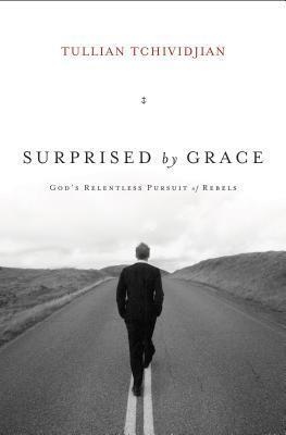 Surprised by Grace (Paperback Edition): God's Relentless Pursuit of Rebels