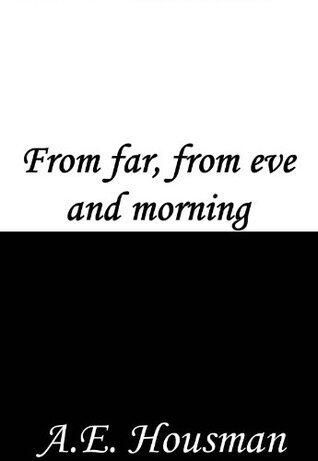 From far, from eve and morning