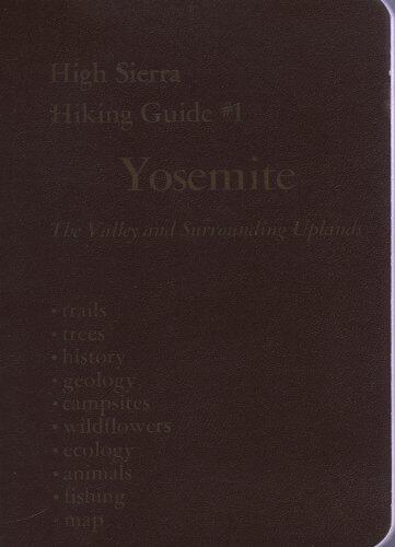Yosemite: A Complete Guide to the Valley and Surrounding Uplands, Including Descriptions of More Than 100 Miles of Trails