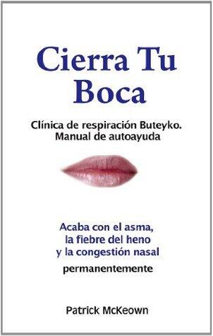 Cierra tu boca: Manual de Autoayuda de la Clínica de Respiración Buteyko