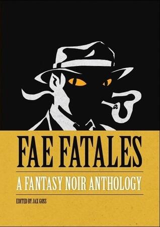 Fae Fatales: A Fantasy Noir Anthology