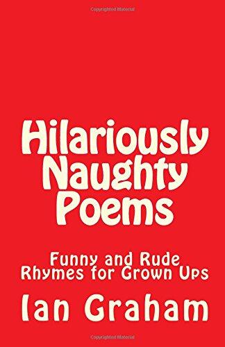 Hilariously Naughty Poems: A collection of wickedly funny and rude poems for people who look like grown ups, but can still find their little devil laughing within.