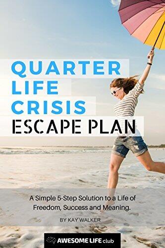 Quarter Life Crisis Escape Plan: A Simple 5-Step Solution to a Life of Freedom, Success and Meaning