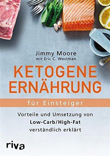 Ketogene Ernährung für Einsteiger: Vorteile und Umsetzung von Low-Carb/High-Fat Verständlich Erklärt