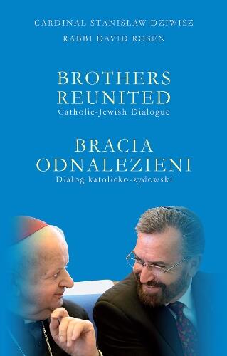 Brothers Reunited: Catholic-Jewish Dialogue / Bracia odnalezieni: Dialog katolicko-żydowski