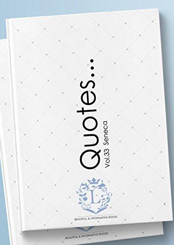 Seneca Quotes... (Vol. 33: Motivational & Inspirational Life Quotes by Seneca)