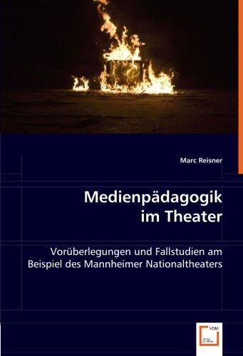 Medienpädagogik im Theater: Vorüberlegungen und Fallstudien am Beispiel des Mannheimer Nationaltheaters