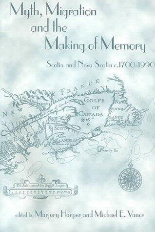Myth, Migration and the Making of Memory: Scotia and Nova Scotia (C.1700-1990)