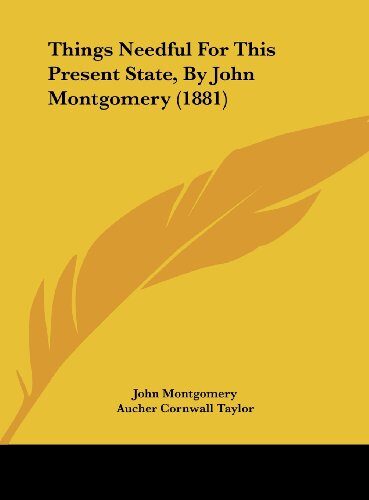 Things Needful for This Present State, by John Montgomery