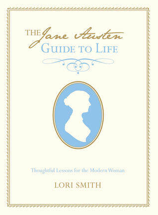 Jane Austen's Guide to Life: Thoughtful Lessons for the Modern Woman